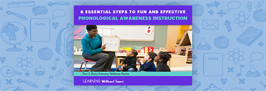 6 Essential Steps to Fun and Effective Phonological Awareness Instruction 