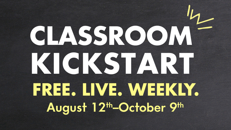 Classroom Kick Start, Free Live Weekly Aug 12 - Oct 9